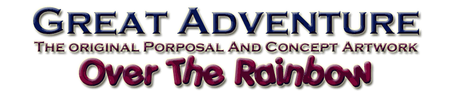 Great Adventure Original Proposal- Over The Rainbow