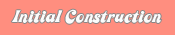 Initial Construction